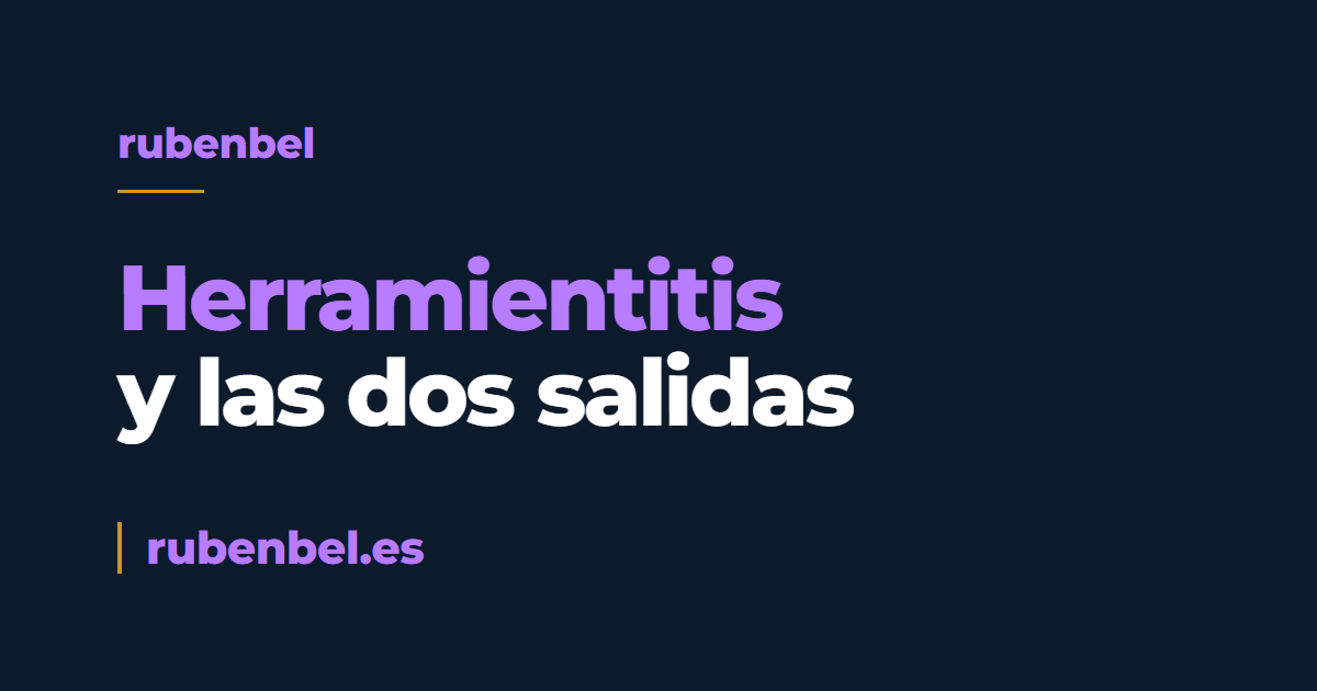 Herramientitis: cuando el software te come más de lo que da